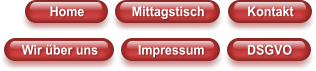 Home Mittagstisch Kontakt Wir über uns Impressum DSGVO